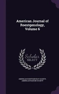 American Journal of Roentgenology, Volume 6
