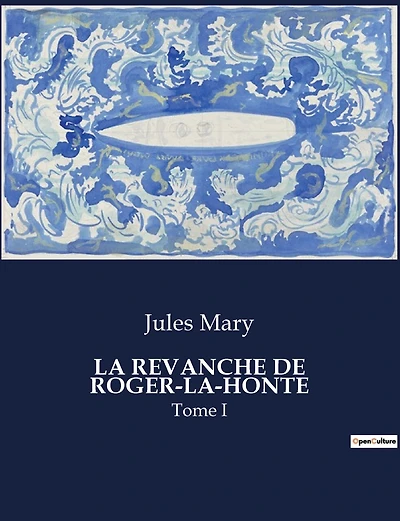La Revanche de Roger-La-Honte: Tome I