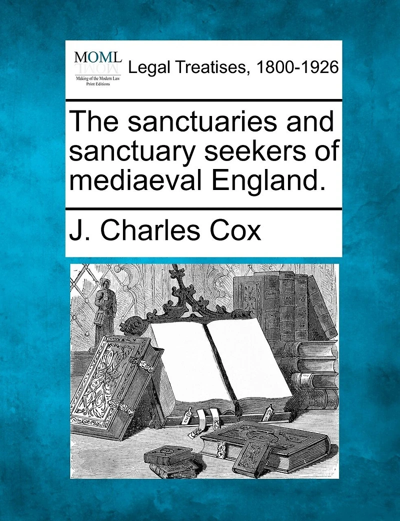 The Sanctuaries And Sanctuary Seekers Of Mediaeval England