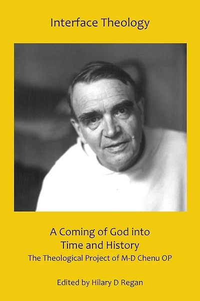 A Coming of God Into Time and History: The Theological Project of M-D Chenu Op