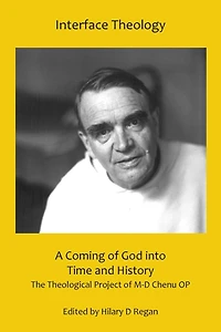 A Coming of God Into Time and History: The Theological Project of M-D Chenu Op