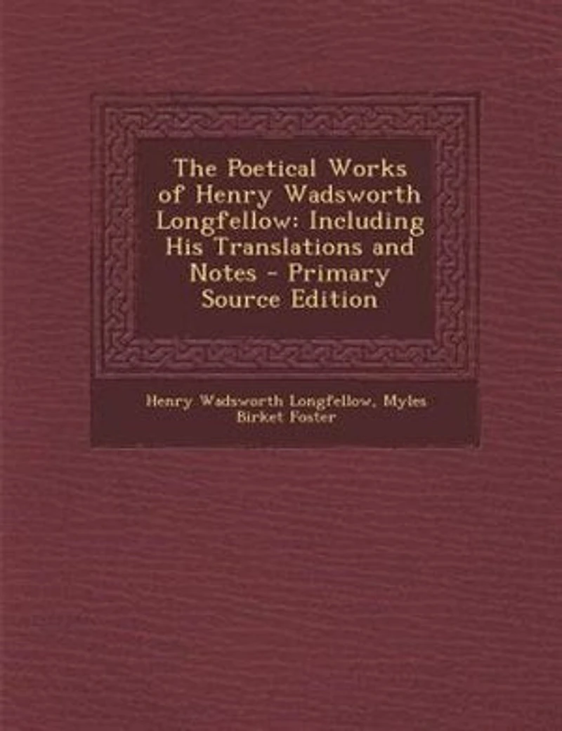 The Poetical Works of Henry Wadsworth Longfellow: Including His Translations and Notes
