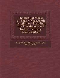 The Poetical Works of Henry Wadsworth Longfellow: Including His Translations and Notes