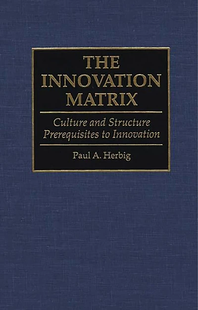 The Innovation Matrix: Culture and Structure Prerequisites to Innovation