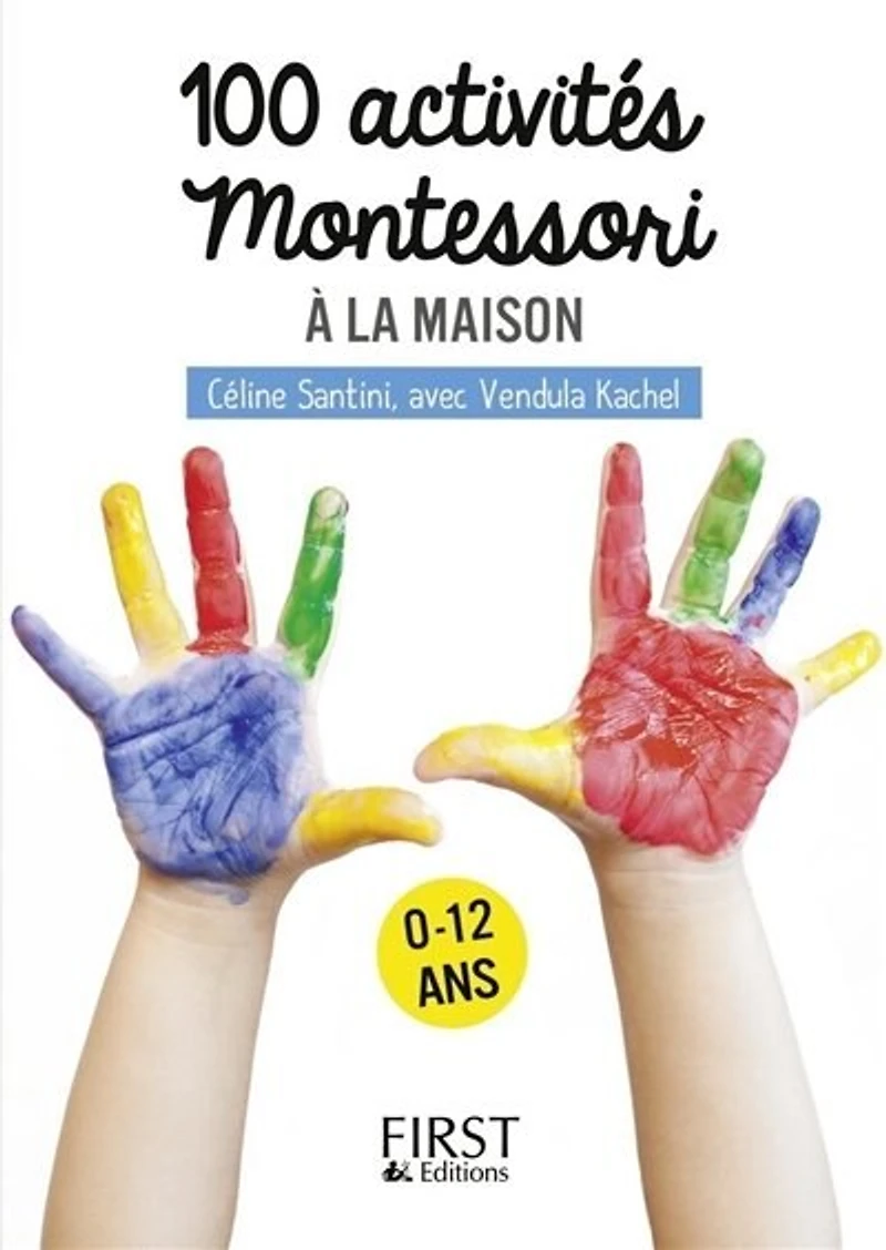 100 activités Montessori à la maison: 0-12 ans
