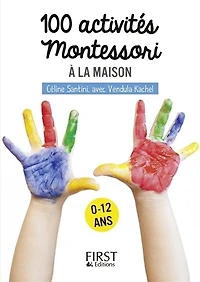 100 activités Montessori à la maison: 0-12 ans