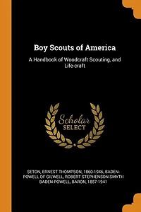 Boy Scouts of America: A Handbook of Woodcraft Scouting, and Life-craft