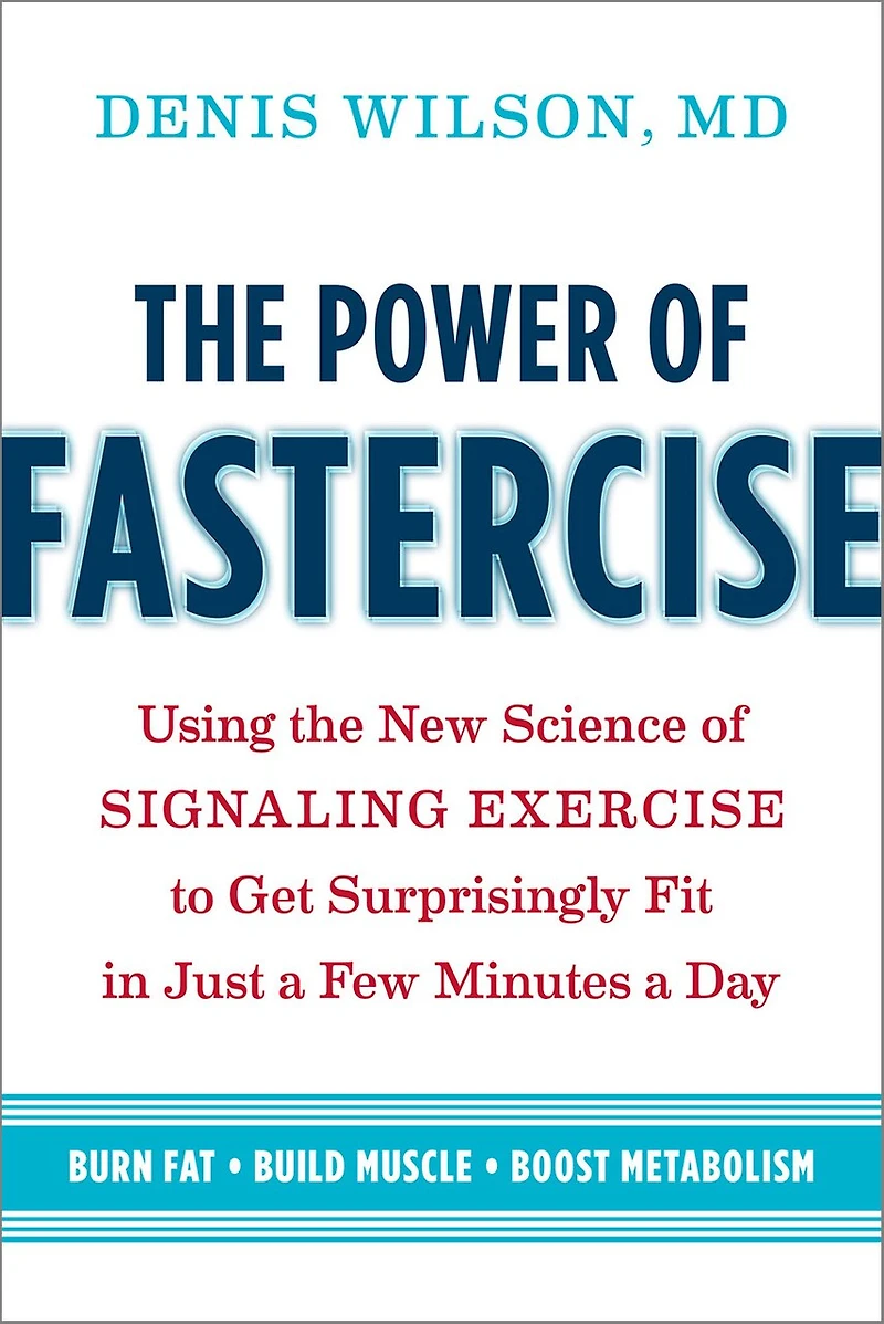 the Power of Fastercise: Using New Science Signaling Exercise to Get Surprisingly Fit Just a Few Minutes Day