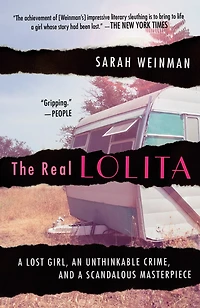 The Real Lolita: A Lost Girl, An Unthinkable Crime, And Scandalous Masterpiece