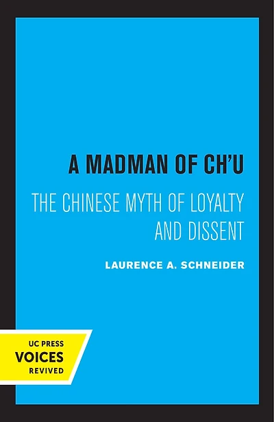 A Madman Of Chu: The Chinese Myth Loyalty And Dissent