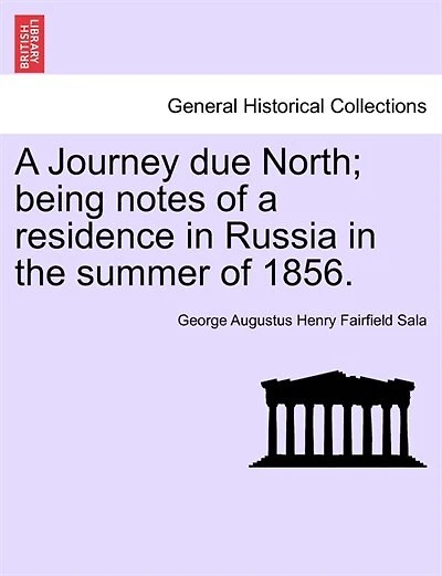 A Journey Due North; Being Notes Of A Residence In Russia In The Summer Of 1856.