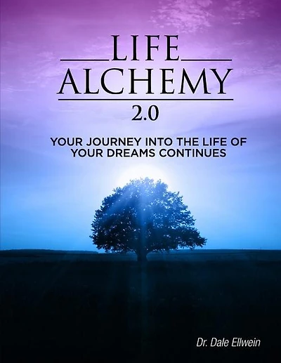 Life Alchemy 2.0: Your Journey into the Life of Your Dreams Continues