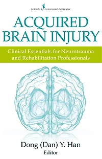 Acquired Brain Injury: Clinical Essentials For Neurotrauma And Rehabilitation Professionals