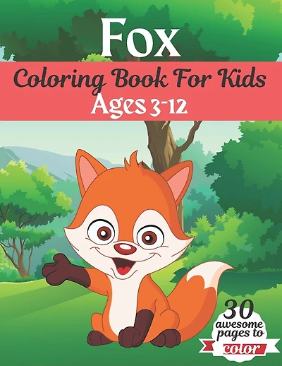 Fox Coloring Book For Kids Ages 3-12: Great Gift for kids Boys & Girls. A book type of kids awesome and a sweet animals Coloring Page of Fun! kids Coloring Pages for Animal Lovers.