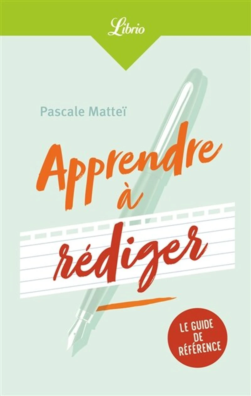 Apprendre à rédiger: le guide de référence