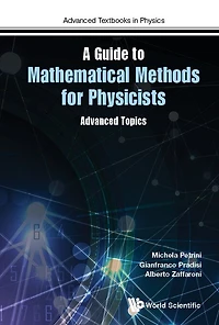 Guide To Mathematical Methods For Physicists, A: Advanced Topics And Applications