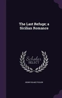 The Last Refuge: A Sicilian Romance (Classic Reprint)
