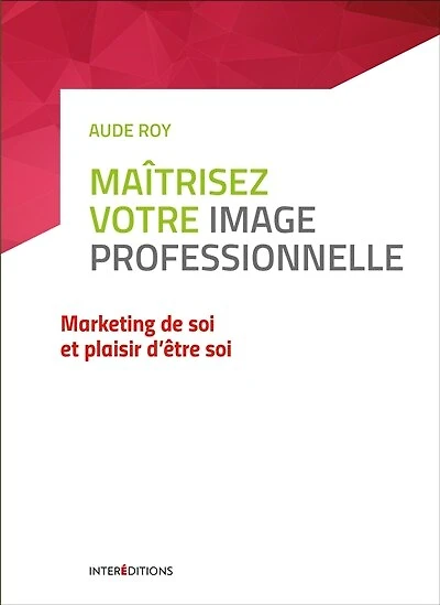 Maîtrisez votre image professionnelle: Marketing de soi et plaisir d'être soi