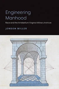Engineering Manhood: Race And The Antebellum Virginia Military Institute