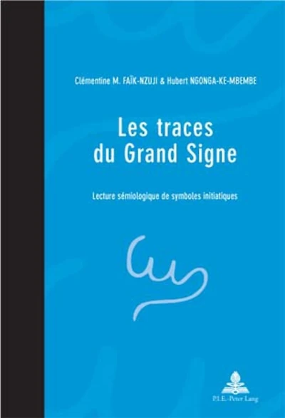 Les Traces Du Grand Signe: Une Lecture Sémiologique De Symboles Initiatiques