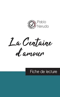 La Centaine d'amour de Pablo Neruda (fiche de lecture et analyse complète de l'oeuvre)