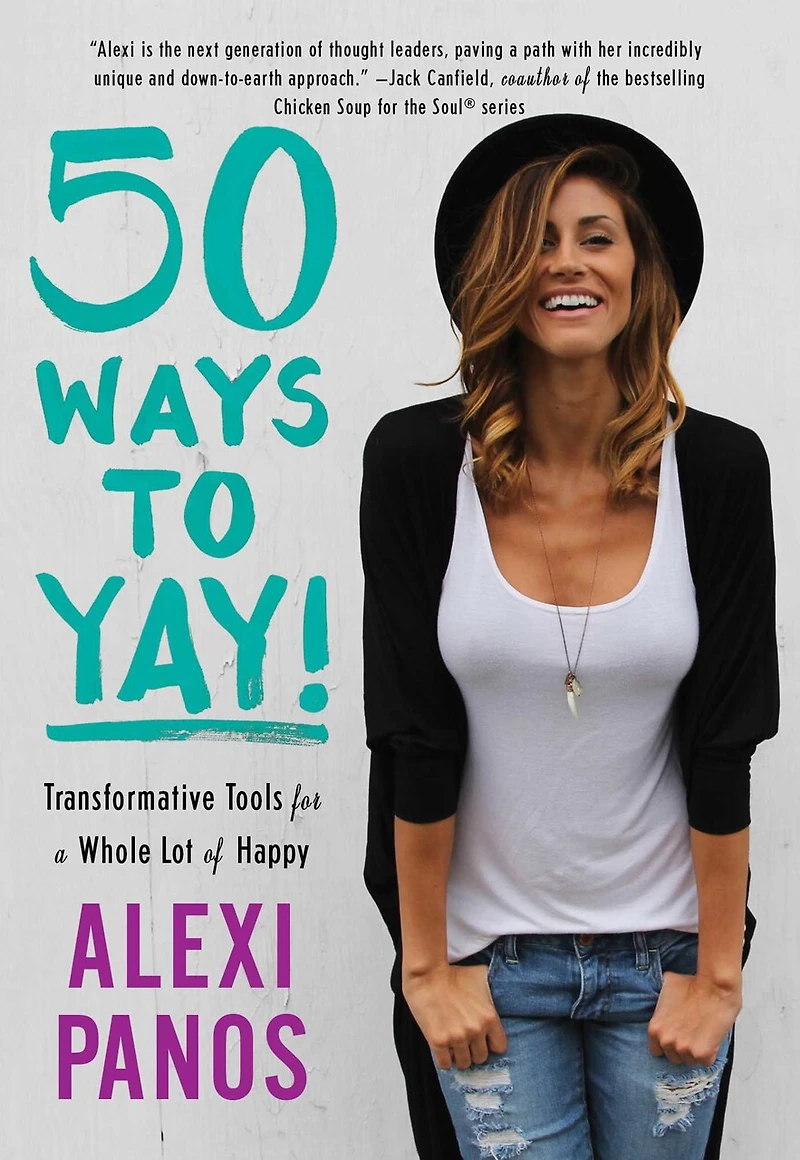 50 Ways to Yay!: Transformative Tools for a Whole Lot of Happy