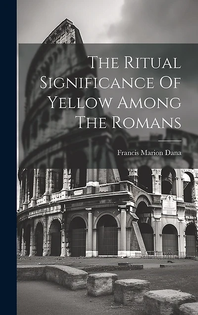 The Ritual Significance Of Yellow Among The Romans