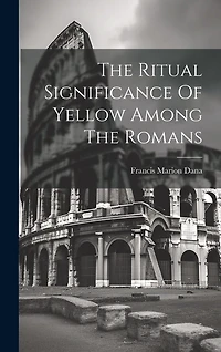 The Ritual Significance Of Yellow Among The Romans