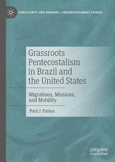Grassroots Pentecostalism Brazil and the United States: Migrations, Missions, Mobility