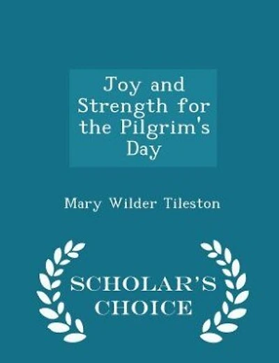 Joy and Strength for the Pilgrim's Day - Scholar's Choice Edition