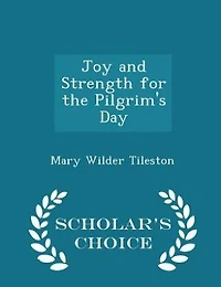 Joy and Strength for the Pilgrim's Day - Scholar's Choice Edition