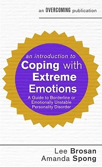 An Introduction to Coping with Extreme Emotions: A Guide to Borderline or Emotionally Unstable Personality Disorder