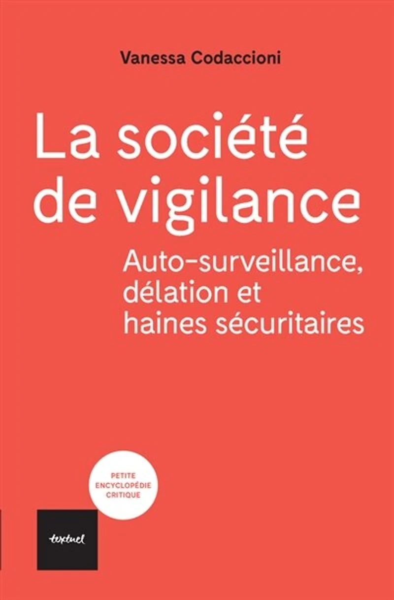 La société de vigilance: auto-surveillance, délation et haines sécuritaires