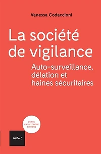La société de vigilance: auto-surveillance, délation et haines sécuritaires