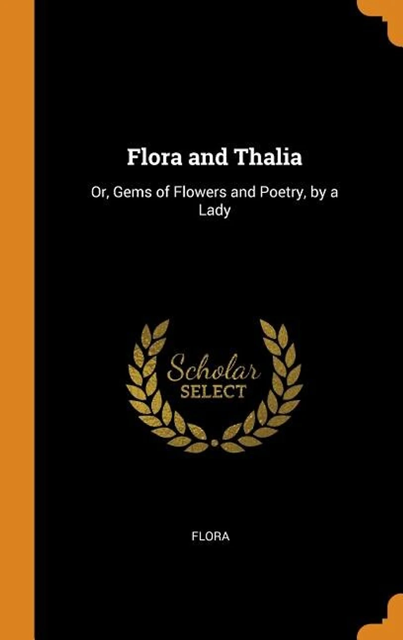 Flora and Thalia: Or, Gems of Flowers Poetry, by a Lady