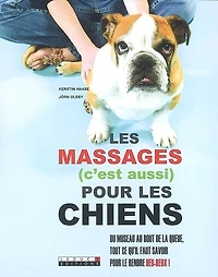 Les massages (c'est aussi) pour les chiens: du museau au bout de la queue, tout ce qu'il faut savoir pour le rendre heureux !