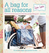 A Bag For All Reasons: 12 All-new Bags And Purses To Sew Every Occasion
