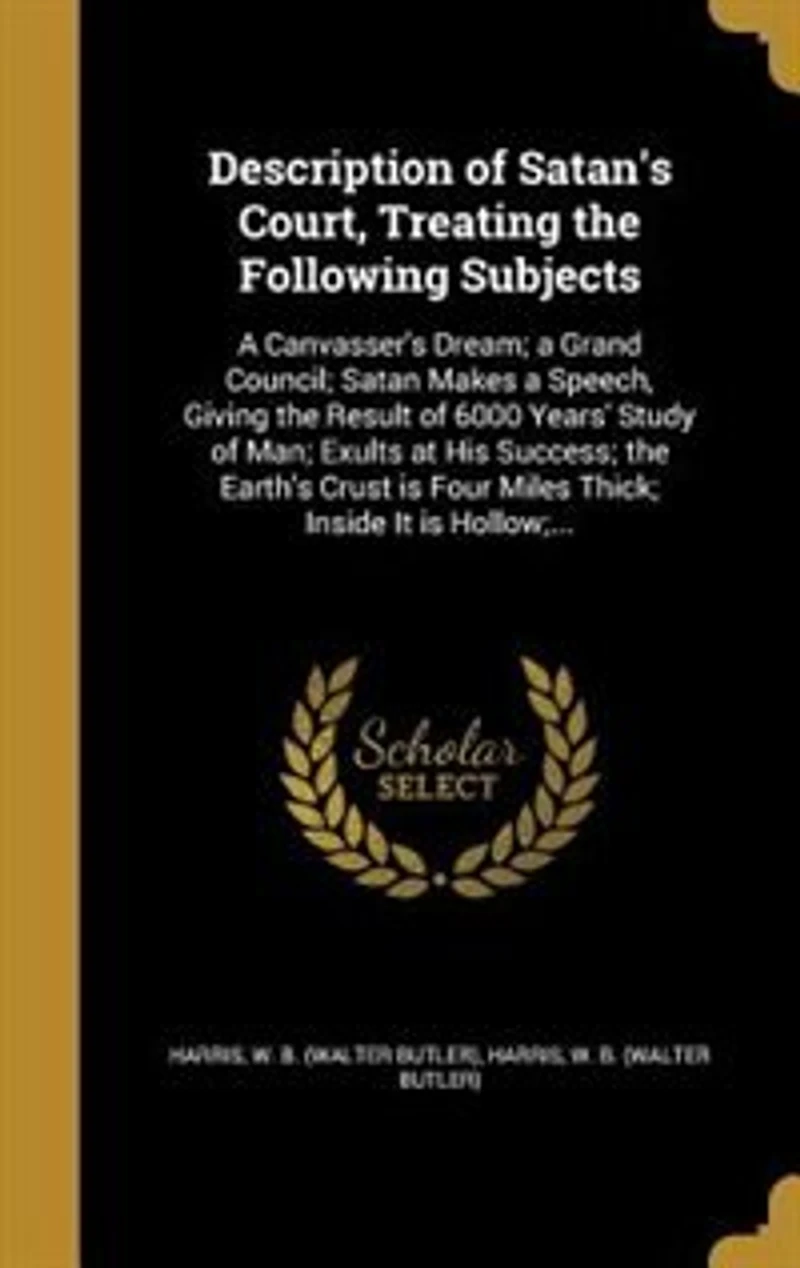 Description of Satan's Court, Treating the Following Subjects: A Canvasser's Dream; a Grand Council; Satan Makes a Speech, Giving the Result of 6000 Years' Study