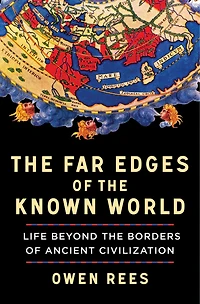 the Far Edges of Known World: Life Beyond Borders Ancient Civilization
