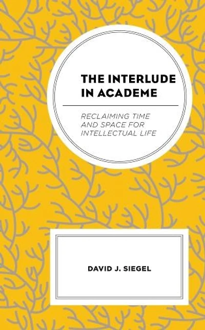 The Interlude Academe: Reclaiming Time and Space for Intellectual Life