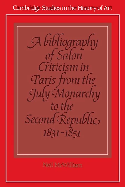 A Bibliography of Salon Criticism Paris from the July Monarchy to Second Republic, 1831–1851: Volume 2