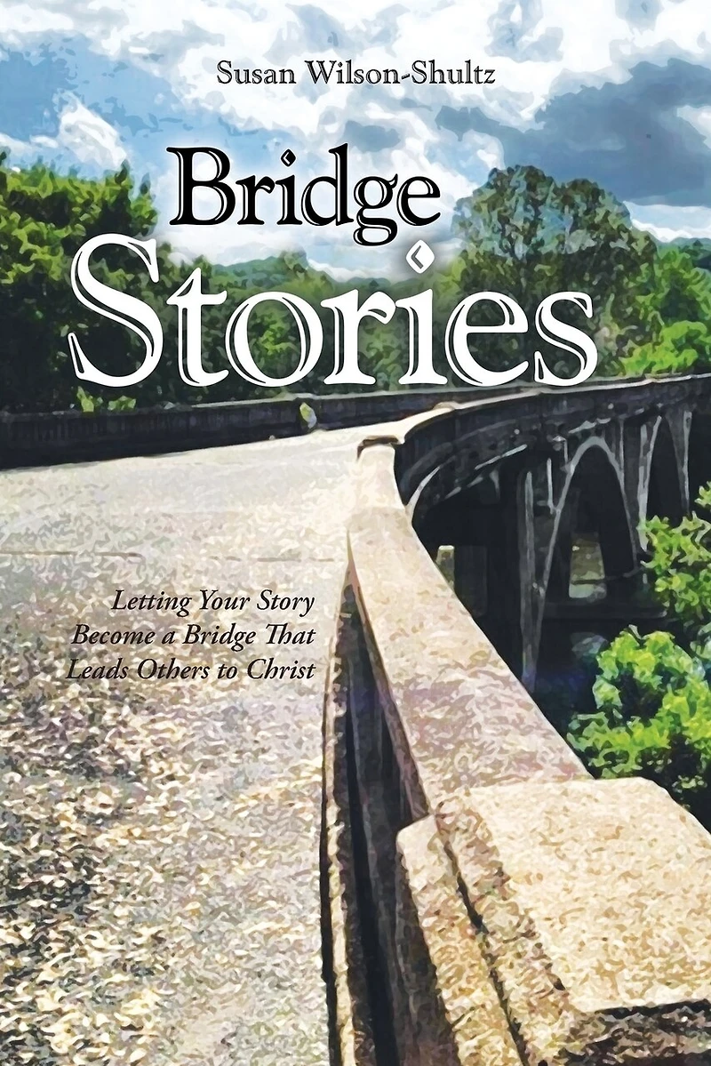 Bridge Stories: Letting Your Story Become a That Leads Others to Christ