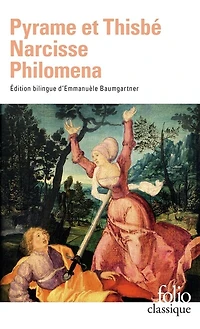 Pyrame et Thisbé ; Narcisse ; Philomena: trois contes du XIIe siècle imités d'Ovide