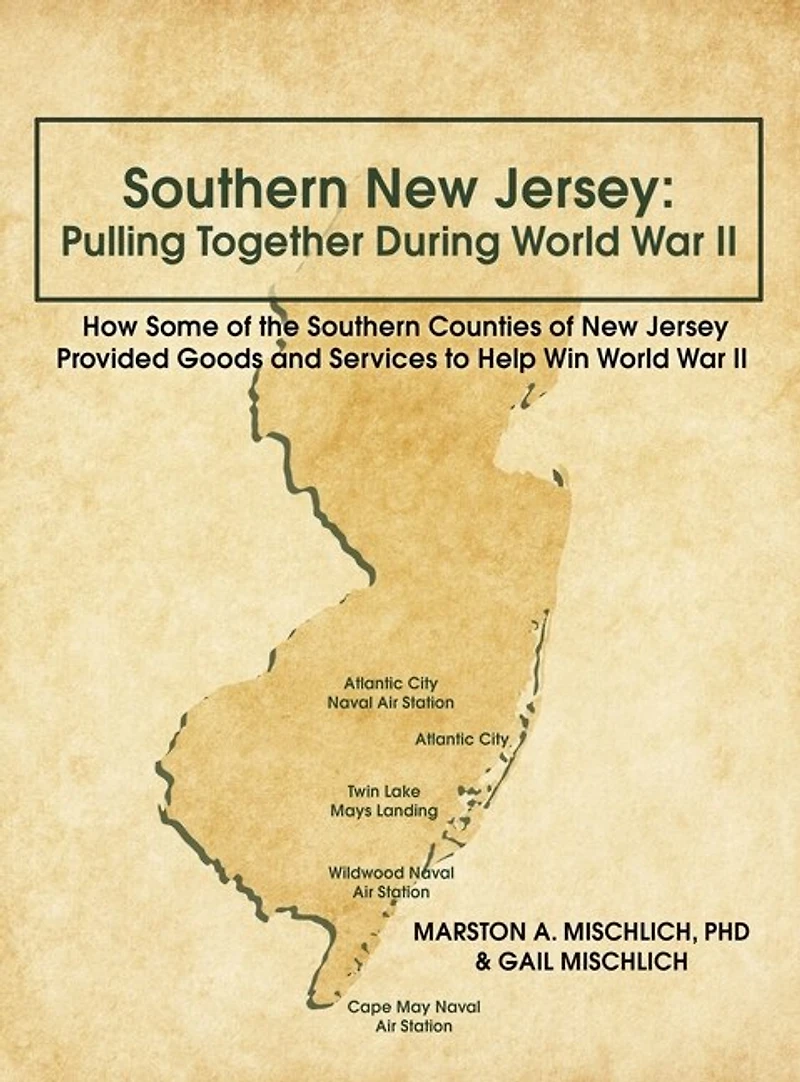 Southern New Jersey: Pulling Together During World War II: How Some of the Counties Jersey Provided Goods and Services to Help Win II