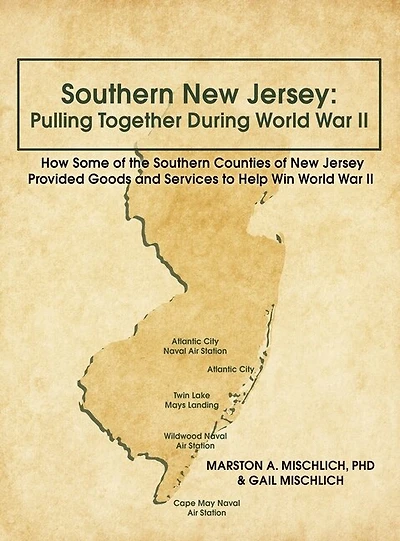 Southern New Jersey: Pulling Together During World War II: How Some of the Counties Jersey Provided Goods and Services to Help Win II