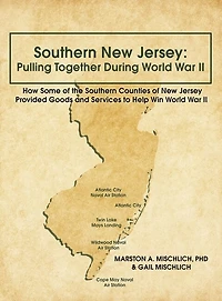 Southern New Jersey: Pulling Together During World War II: How Some of the Counties Jersey Provided Goods and Services to Help Win II