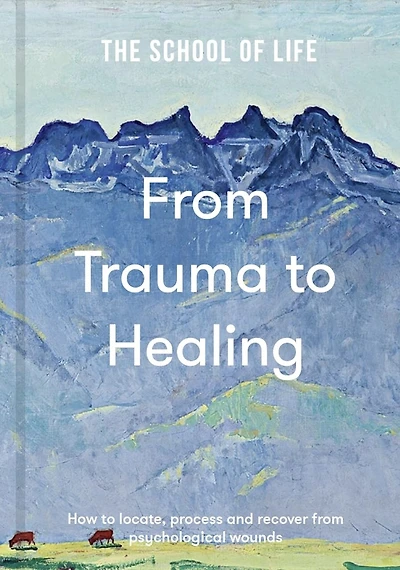 from Trauma to Healing: How locate, process and recover psychological wounds