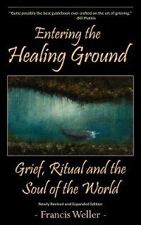 Entering The Healing Ground: Grief, Ritual And The Soul Of The World
