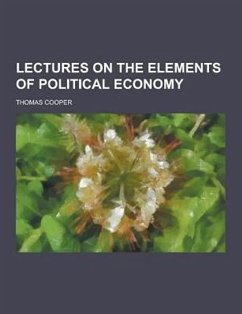 Lectures on the Elements of Political Economy (Classic Reprint)