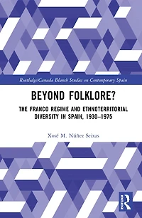 Beyond Folklore?: The Franco Regime and Ethnoterritorial Diversity Spain, 1930-1975